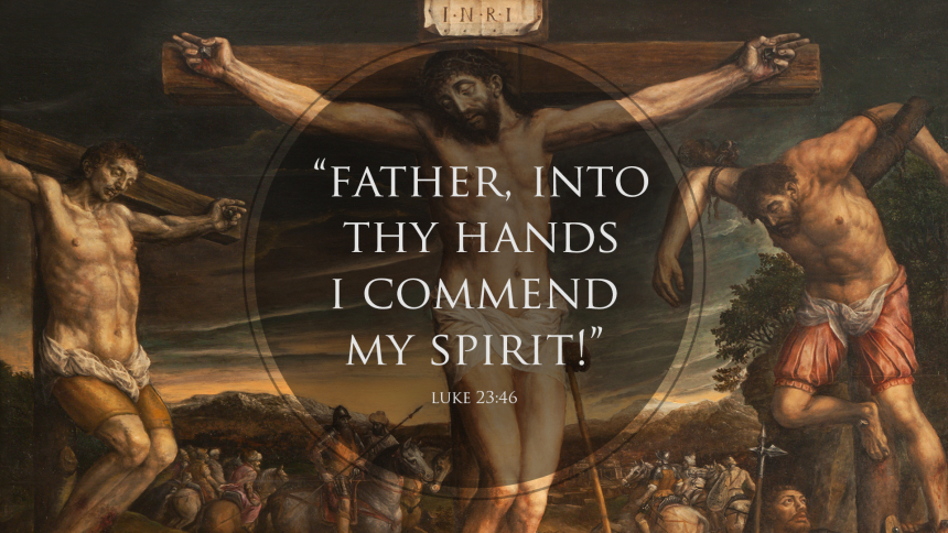 Father Into Your Hands I Commend My Spirit